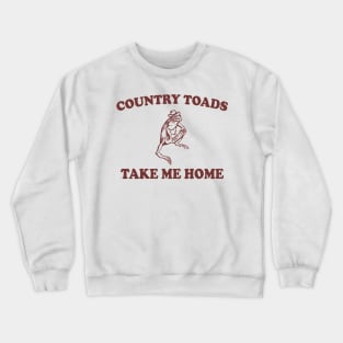 Country Toads Take Home To The Place I Belong Frog and Toad Crewneck Sweatshirt